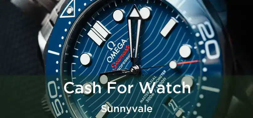 Cash For Watch Sunnyvale