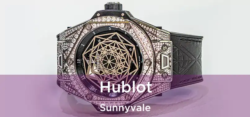 Hublot Sunnyvale