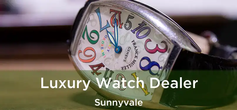 Luxury Watch Dealer Sunnyvale