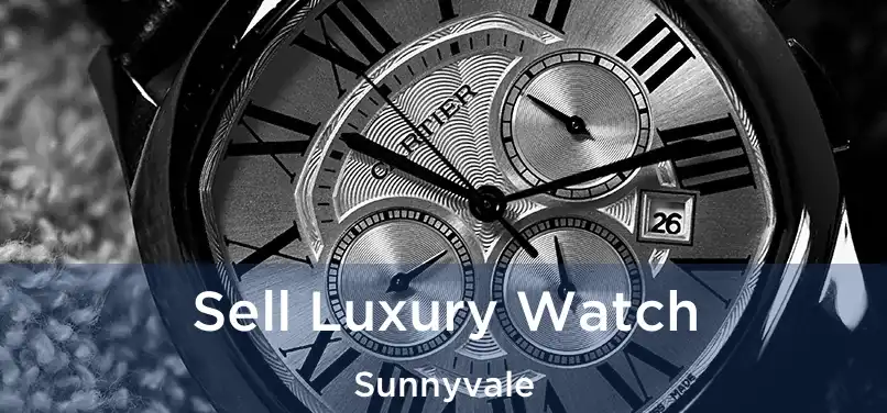 Sell Luxury Watch Sunnyvale