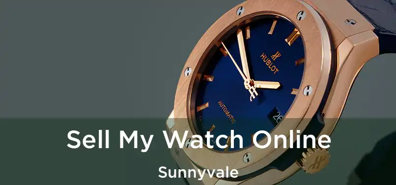 Sell My Watch Online Sunnyvale