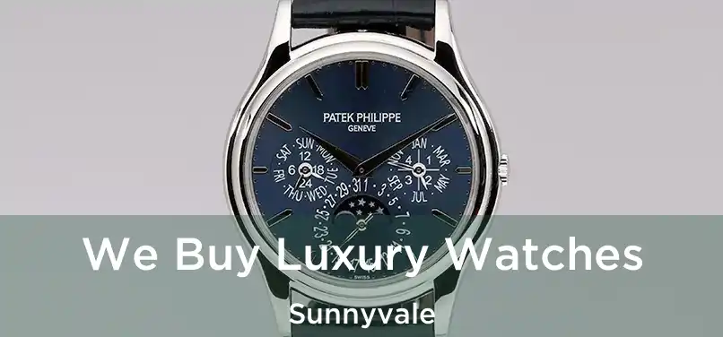 We Buy Luxury Watches Sunnyvale